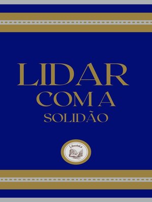 cover image of LIDAR COM a SOLIDÃO
